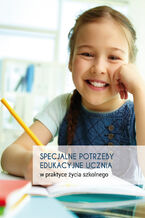 Okładka - Specjalne potrzeby edukacyjne w praktyce życia szkolnego - Małgorzata Lis, Barbara Wolny (red.)