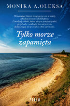 Okładka - Tylko morze zapamięta - Monika Oleksa