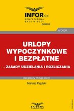 Okładka - Urlopy wypoczynkowe i bezpłatne - zasady udzielania i rozliczania - Mariusz Pigulski