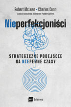 Okładka - NIEPERFEKCJONIŚCI. Strategiczne podejście na niepewne czasy NIEPERFEKCJONIŚCI. Strategiczne podejście na niepewne czasy - Robert McLean, Charles Conn
