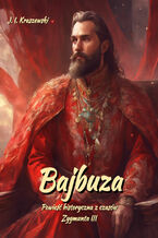 Okładka - Bajbuza. Powieść historyczna. Czasy Zygmunta III - Józef Ignacy Kraszewski