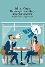 Okładka - Podstawy komunikacji interpersonalnej - Adrian Ciepał