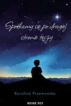Okładka - Spotkamy się po drugiej stronie tęczy - Karolina Prażmowska