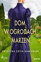 Okładka - Dom w ogrodach marzeń - Krystyna Zofia Kamieniak