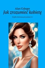 Okładka - Jak zrozumieć kobietę - Alan Coleger