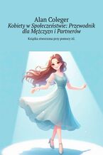 Okładka - Kobiety w Społeczeństwie: Przewodnik dla Mężczyzn i Partnerów - Alan Coleger
