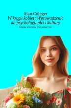 Okładka - W kręgu kobiet: Wprowadzenie do psychologii płci i kultury - Alan Coleger