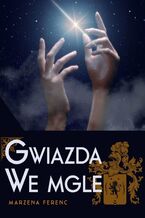 Okładka - Gwiazda we mgle - Marzena Ferenc