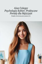 Okładka - Psychologia Kobiet: Praktyczne Porady dla Mężczyzn - Alan Coleger