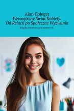Okładka - Wewnętrzny Świat Kobiety: Od Relacji po Społeczne Wyzwania - Alan Coleger