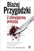 Okładka - Z chirurgiczną precyzją - Błażej Przygodzki