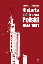 Okładka - Historia polityczna Polski 1944-1991 - Andrzej Leon Sowa