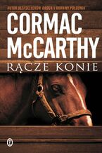 Okładka - Rącze konie. Trylogia Pogranicza. Tom 1 - Cormac McCarthy
