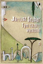 Okładka - Tym razem wyraźnie - Janusz Szuber