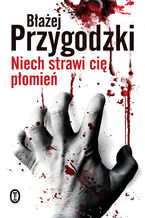 Okładka - Niech strawi cię płomień - Błażej Przygodzki