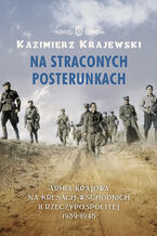 Okładka - Na straconych posterunkach. Armia Krajowa na kresach wschodnich II Rzeczypospolitej 1939-1945 - Kazimierz Krajewski