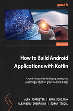 Okładka - How to Build Android Applications with Kotlin. A hands-on guide to developing, testing, and publishing production-grade Android 16 apps - Third Edition - Alex Forrester, Eran Boudjnah, Alexandru Dumbravan, Jomar Tigcal