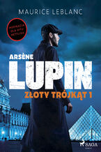 Okładka - Arsne Lupin. Złoty trójkąt. Tom I - Maurice Leblanc