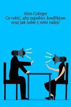 Okładka - Co robić, aby zapobiec konfliktom oraz jak sobie z nimi radzić - Alan Coleger
