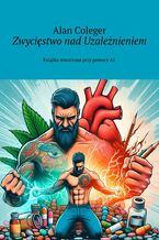 Okładka - Zwycięstwo nad Uzależnieniem - Alan Coleger