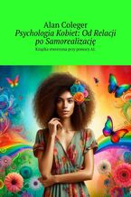 Okładka - Psychologia Kobiet: Od Relacji po Samorealizację - Alan Coleger