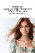 Okładka - Psychologia Kobiet: Zrozumienie, Relacje i Atrakcyjność - Alan Coleger