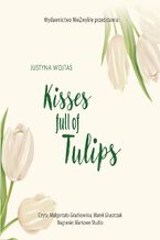 Okładka - Kisses full of Tulips - Justyna Wojtas