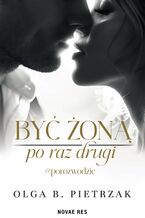 Okładka - Być żoną po raz drugi. #porozwodzie - Olga B. Pietrzak