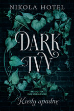 Okładka - Dark Ivy. Kiedy upadnę - Nikola Hotel