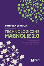 Okładka - Technologiczne magnolie 2.0 - Dominika Bettman, Paweł Oksanowicz