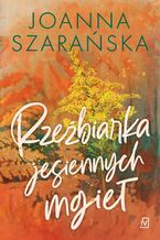 Okładka - Rzeźbiarka jesiennych mgieł - Joanna Szarańska