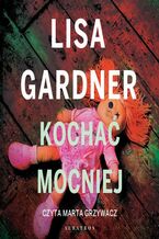 Okładka - Kochać mocniej. Cykl z detektyw D.D. Warren. Tom 5 - Lisa Gardner