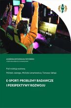 Okładka - E-SPORT: PROBLEMY BADAWCZE I PERSPEKTYWY ROZWOJU - Michał Jasny, Michał Lenartowicz, Tomasz Sahaj