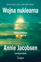 Okładka - Wojna nuklearna. Możliwy scenariusz - Annie Jacobsen