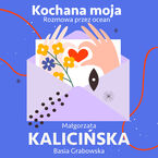 Okładka - Kochana moja. Rozmowa przez ocean - Małgorzata Kalicińska, Basia Grabowska