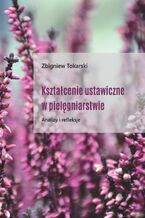 Okładka - Kształcenie ustawiczne w pielęgniarstwie. Analizy i refleksje - Zbigniew Tokarski