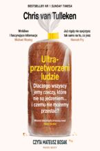 Okładka - Ultraprzetworzeni ludzie. Dlaczego wszyscy jemy rzeczy, które nie są jedzeniem... i czemu nie możemy przestać? - Chris van Tulleken