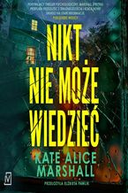 Okładka - Nikt nie może wiedzieć - Kate Alice Marshall