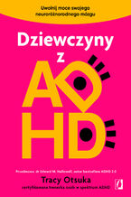 Okładka - Dziewczyny z ADHD. Uwolnij moce swojego neuroróżnorodnego mózgu - Tracy Otsuka