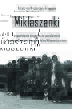 Okładka - Miklaszanki - wspomnienia biograficzne absolwentek Prywatnego Gimnazjum i Liceum im. H. Miklaszewskiej w Łodzi - Katarzyna Wypiorczyk-Przygoda