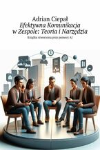 Okładka - Efektywna Komunikacja w Zespole: Teoria i Narzędzia - Adrian Ciepał