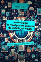 Okładka - Komunikacja w Praktyce: Od Zespołu do Globalnych Relacji - Adrian Ciepał