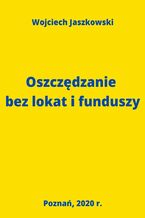 Okładka - Oszczędzanie bez lokat i funduszy - Wojciech Jaszkowski