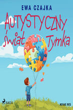 Okładka - Autystyczny świat Tymka - Ewa Czajka