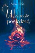 Okładka - Wystarczyło powiedzieć - Paulina Nowak