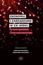 Okładka - EKONOMIA I ZARZĄDZANIE W XXI WIEKU Wybrane zagadnienia teoretyczne i praktyczne - Katarzyna Szymańska, Robert Adam Janczewski