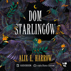 Okładka - Dom Starlingów - Alix E. Harrow