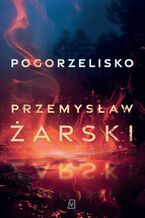 Okładka - Pogorzelisko - Przemysław Żarski