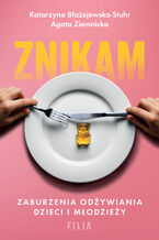 Okładka - Znikam. Zaburzenia odżywiania dzieci i młodzieży - Katarzyna Błażejewska-Stuhr, Agata Ziemnicka