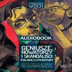 Okładka - Geniusze, nowatorzy i skandaliści polskiej literatury. Od Przybyszewskiego do Gombrowicza - Agnieszka Woch